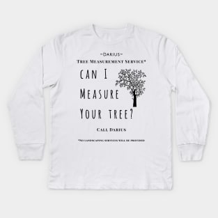 Can I Measure Your Tree? Kids Long Sleeve T-Shirt
